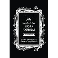 The Shadow Work Journal 2nd Edition: a Guide to Integrate and Transcend Your Shadows: The Essential Guidebook for Shadow Work