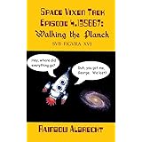 Space Vixen Trek Episode 4.135667: Walking the Planck, sub figura XVI