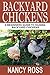 Backyard Chickens: A Beginners Guide To Raising Backyard Chickens by Nancy Ross