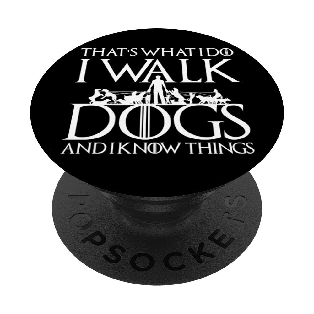 I Walk Dogs And I Know Things Funny Dogs Lover Dog Walker PopSockets PopGrip: Swappable Grip for Phones & Tablets