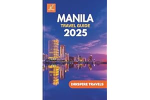 Manila Travel Guide 2025: A Profound Exploration of The City’s Culture, Landmarks, and Hidden Wonders for the Modern Traveler