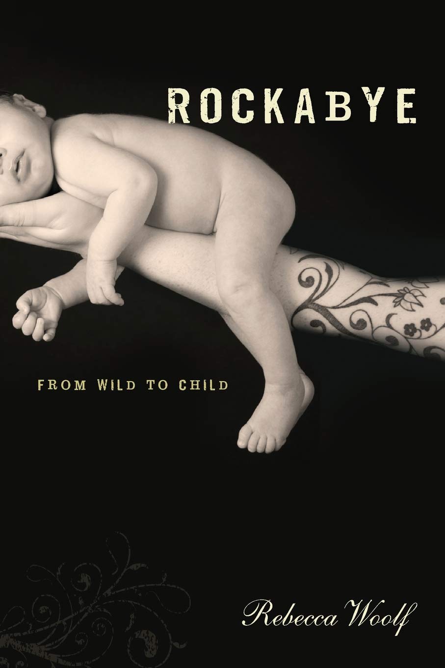Rockabye From Wild To Child Woolf Rebecca 9781580052320 Amazon Com Books
