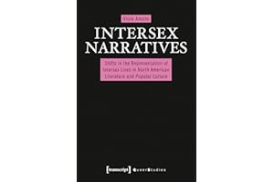 Intersex Narratives: Shifts in the Representation of Intersex Lives in North American Literature and Popular Culture (Queer S