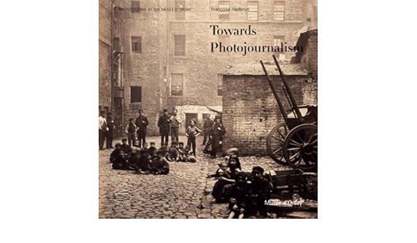 Towards Photojournalism 1848 1919 Photography At The Musee D Orsay Francoise Heilbrun 9788874394340 Amazon Com Books