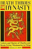 Death Throes of a Dynasty: Letters and Diaries of Charles and Bessie Ewing, Missionaries to China by E. G.(Jay) Ruoff, E.G. Ruoff