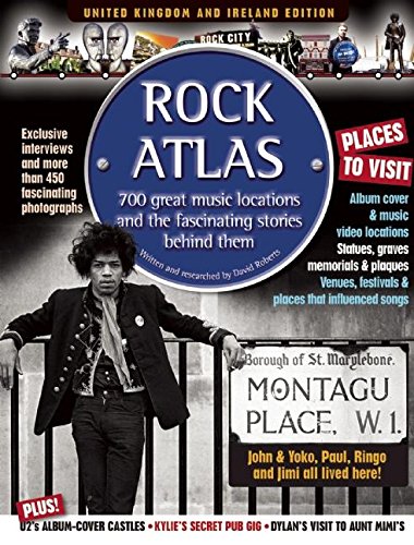 Rock Atlas: 700 Great Music Locations and the Fascinating Stories Behind Them by David Roberts