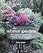 The Winter Garden: Over 35 step-by-step projects for small spaces using foliage and flowers, berries and blooms, and herbs and produce by Emma Hardy