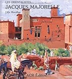 La Vie et l'oeuvre de Jacques Majorelle (Les Orientalistes, Vol. 7) (French Edition) by Felix Marcilhac