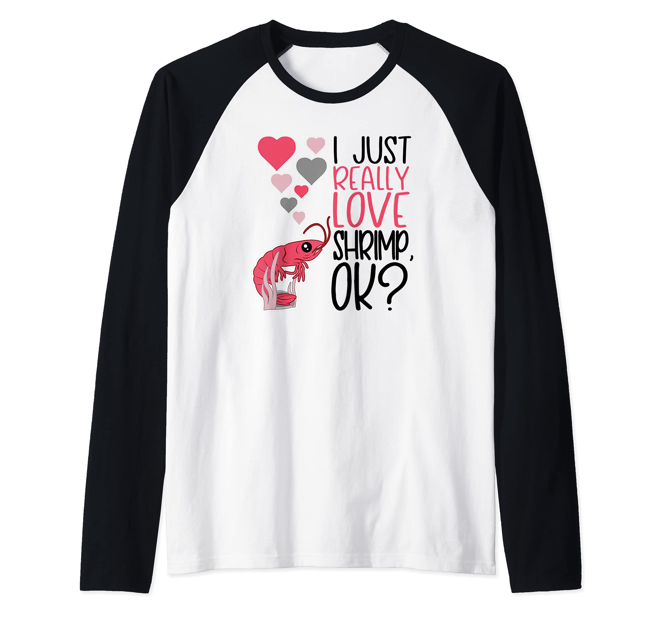 I Just Really Love Shrimp OK - Cute Shrimp Raglan Baseball Tee
