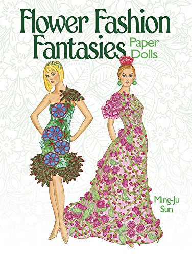 Flower Fashion Fantasies Paper Dolls (Dover Paper Dolls) by Ming-Ju Sun