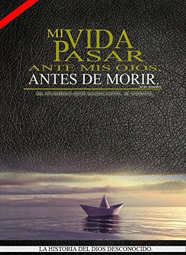 MI VIDA PASAR ANTE MIS OJOS, ANTES DE MORIR. (Spanish Edition)