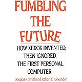 Fumbling the Future: How Xerox Invented, then Ignored, the First Personal Computer