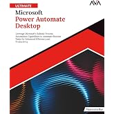 Ultimate Microsoft Power Automate Desktop: Leverage Microsoft's Robotic Process Automation Capabilities to Automate Routine Tasks for Enhanced ... Automation &mdash; Excel &amp; Power Platform)