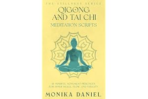 Qigong and Tai Chi Meditation Scripts: 15 Mindful Movement Practices for Inner Peace, Flow, and Vitality (The Stillness Series)