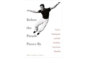 Before the Parade Passes By: Gower Champion and the Glorious American Musical