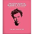 The Little Guide to Harry Styles: The New King of Pop