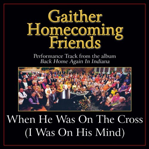 When He Was On The Cross (I Was On His Mind) [Original Key Performance Track With Background Vocals]