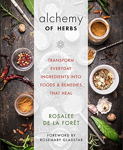 Alchemy of herbs: transform everyday ingredients into foods and r…
