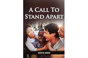 A Call to Stand Apart: (A book to Preparing youngs for a different style of christian life: country living, healthful living, consecrated way, living ... bible prophecy) (Ellen G. White on Family)