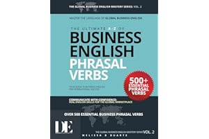 The Ultimate A - Z of Business English Phrasal Verbs: Volume 2: of The Global Business English Mastery Series