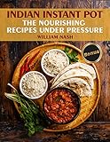 Indian Instant Pot. Nourishing recipes under the pressure. by William Nash