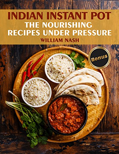 Indian Instant Pot. Nourishing recipes under the pressure. by William Nash