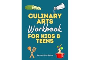 Culinary Arts Curriculum Workbook for Teens and Homeschool Culinary Arts: Culinary Arts for Kids and Teens