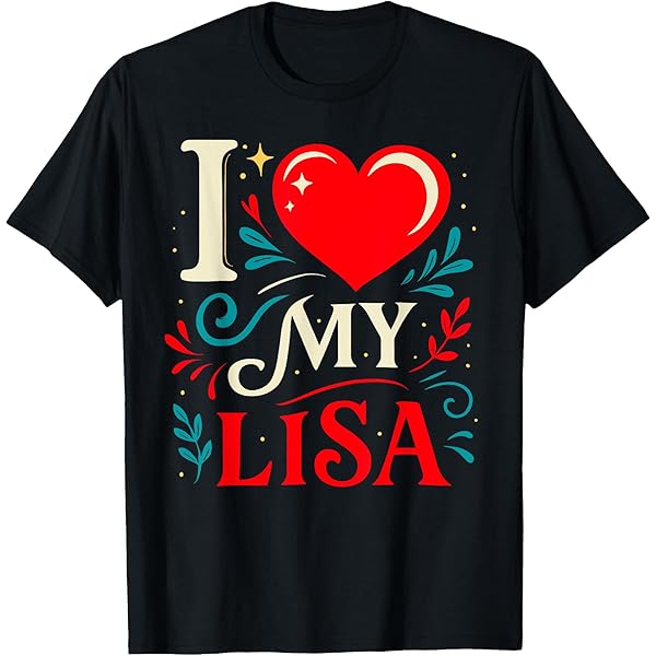 Amazon.com: I Love My LISA T-Shirt Name LISA T-Shirt : Clothing