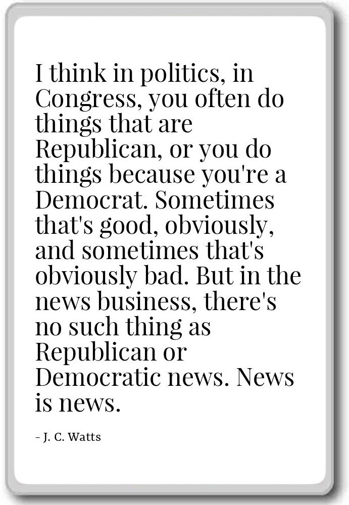 Imán para nevera con cita «I think in politics, in Congress, you ...