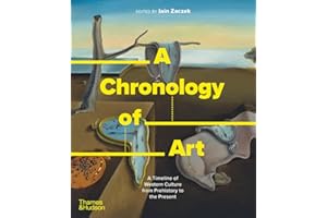 A Chronology of Art: A Timeline of Western Culture from Prehistory to the Present