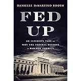 Fed Up: An Insider's Take on Why the Federal Reserve is Bad for America