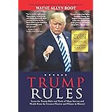 Trump Rules: Learn the Trump Rules and Tools of Mega Success and Wealth From the Greatest Warrior and Winner in History!
