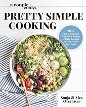 A Couple Cooks - Pretty Simple Cooking: 100 Delicious Vegetarian Recipes to Make You Fall in Love with Real Food A Couple Cooks - Pretty Simple Cooking: 100 Delicious Vegetarian Recipes to Make You Fall in Love with Real Food