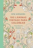 Arte antiestres: 100 láminas vintage para colorear / Anti-Stress Art: 100 Vintage Pages to Color (Spanish Edition) by