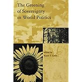 The Greening of Sovereignty in World Politics (Global Environmental Accord: Strategies for Sustainability and Institutional I