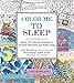 Color Me To Sleep: Nearly 100 Coloring Templates to Promote Relaxation and Restful Sleep (A Zen Coloring Book) by Lacy Mucklow, Angela Porter
