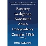 Recovery from Gaslighting & Narcissistic Abuse, Codependency & Complex PTSD (3 in 1): Emotional Abuse, People-Pleasing and Tr