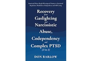 Recovery from Gaslighting & Narcissistic Abuse, Codependency & Complex PTSD (3 in 1): Emotional Abuse, People-Pleasing and Tr
