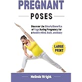Pregnant Poses: Discover the Blissful Benefits of Yoga During Pregnancy for a Healthy Mind, Body, and Baby