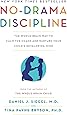 No-Drama Discipline: The Whole-Brain Way to Calm the Chaos and Nurture Your Child's Developing Mind