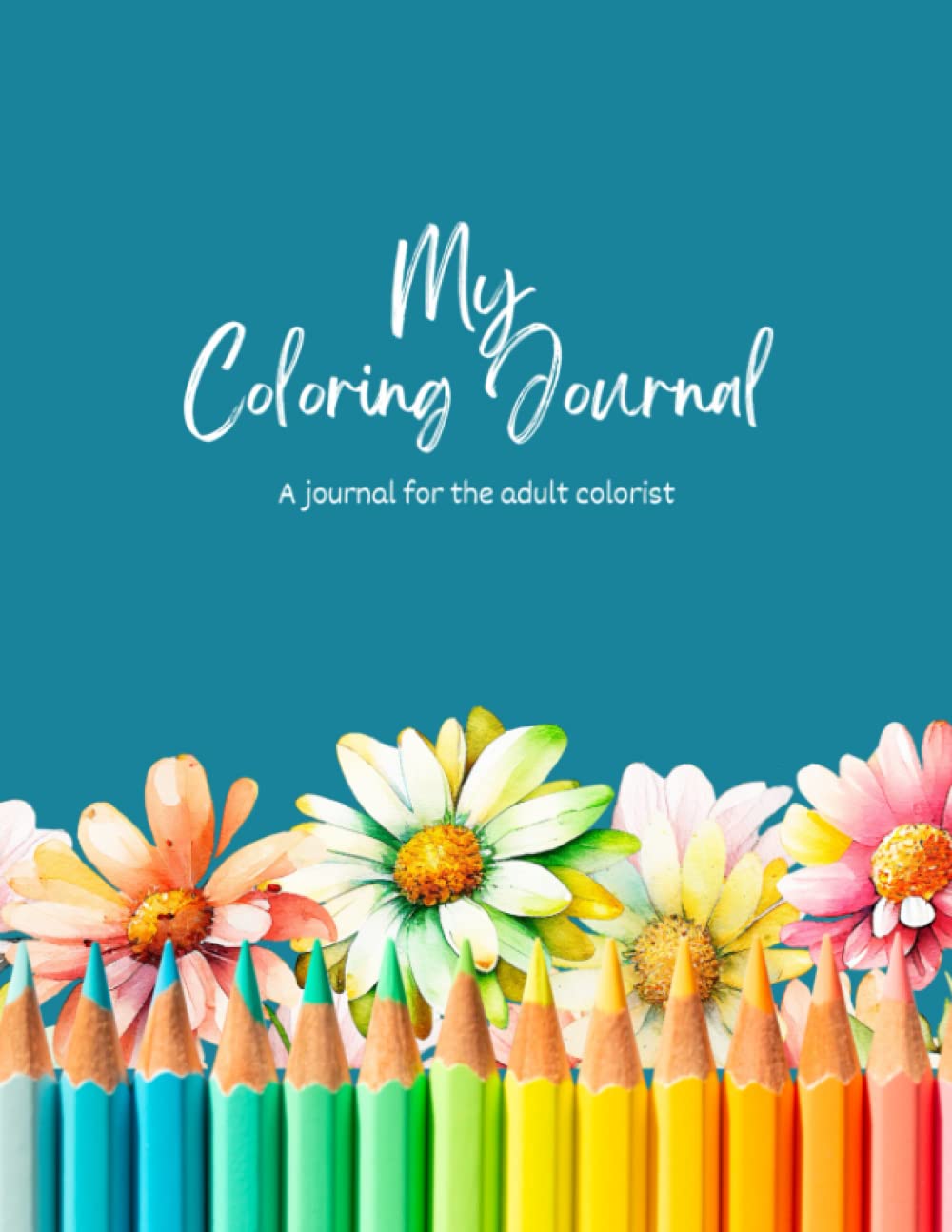 My Coloring Journal- Comprehensive Adult Coloring Journal | Colored Pencil Inventory | Logbook for Art Supplies | Notebook: Adult Coloring | Art Supplies | Notes