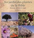 Au jardin des plantes de la Bible : Botanique, symboles et usages by 