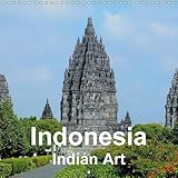 Indonesia - Indian Art 2017: Buddhist and Hindu Art and Architecture of Java and Bali (Calvendo Art) by 