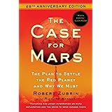 The Case for Mars: The Plan to Settle the Red Planet and Why We Must