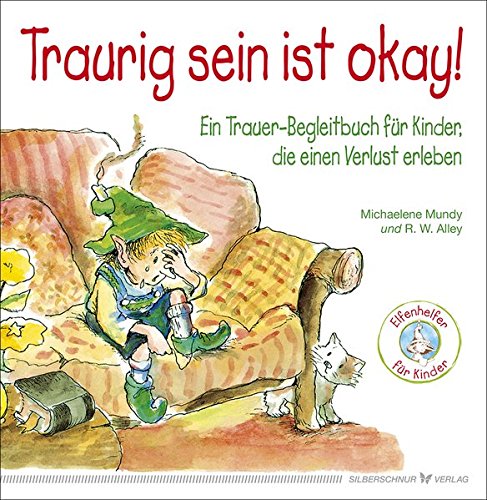 Traurig Sein Ist Okay Ein Trauer Begleitbuch Fur Kinder Die Einen Verlust Erleben Amazon De Michaelene Mundy R W Alley Bucher
