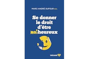 Se donner le droit d'être malheureux (NON CLASSE) (French Edition)