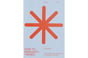 How to Research Trends (Revised Edition): Move Beyond Trendwatching to Kickstart Innovation