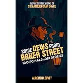 Sherlock Holmes - Some news from Baker Street: 10 New Original Stories and Novels of the Famous Detective in Victorian London (Sherlock Holmes: New Original Victorian Casefiles)