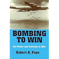 Bombing to Win: Air Power and Coercion in War (Cornell Studies in Security Affairs)