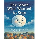 The Moon Who Wanted to Stay
